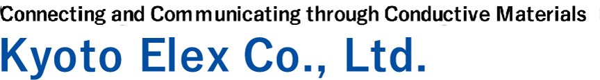 Connecting and Communicating through Conductive Materials Kyoto Elex Co., Ltd.